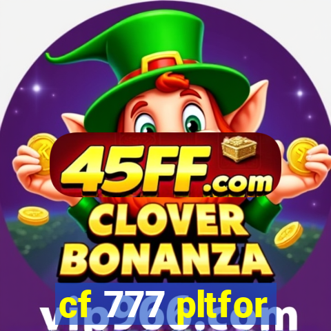 cf 777 pltfor